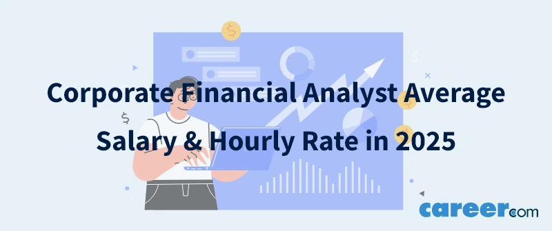 Corporate Financial Analyst Average Salary & Hourly Rate in 2025