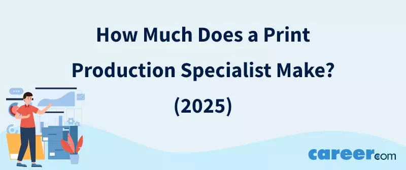 How Much Does a Print Production Specialist Make? (2025)