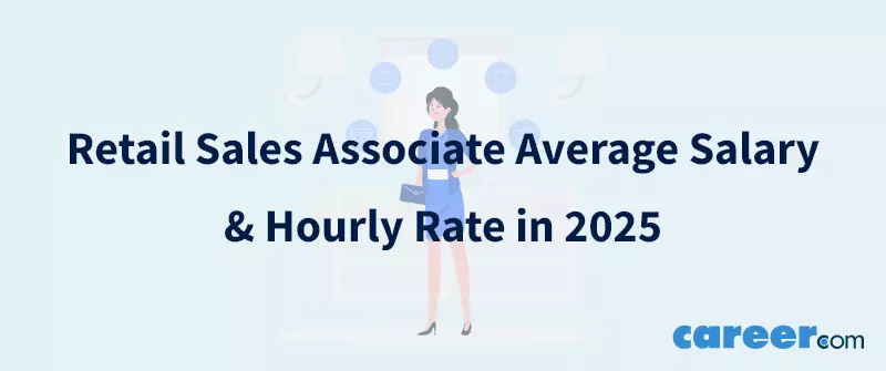 Retail Sales Associate Average Salary & Hourly Rate in 2025