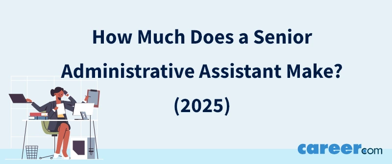 How Much Does a Senior Administrative Assistant Make? (2025)