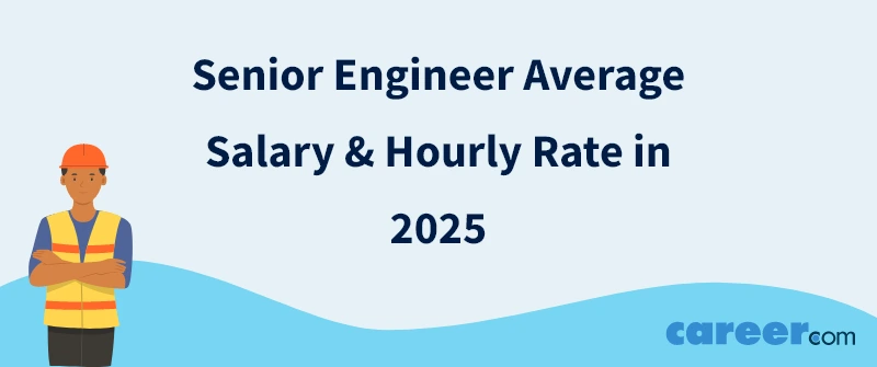 Senior Engineer Average Salary & Hourly Rate in 2025