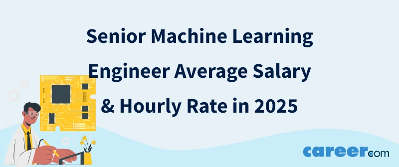 Senior Machine Learning Engineer Average Salary & Hourly Rate in 2025