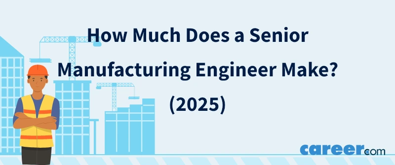 How Much Does a Senior Manufacturing Engineer Make? (2025)