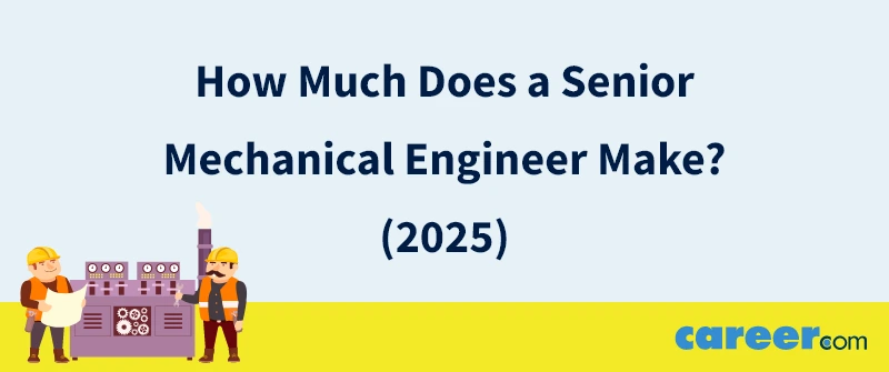 How Much Does a Senior Mechanical Engineer Make? (2025)