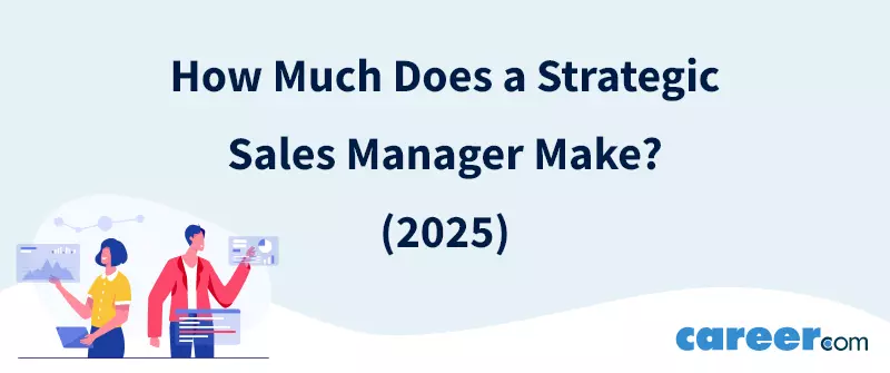 How Much Does a Strategic Sales Manager Make? (2025)