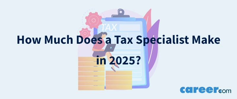 How Much Does a Tax Specialist Make in 2025?