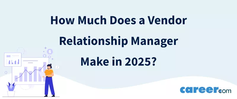 How Much Does a Vendor Relationship Manager Make in 2025?