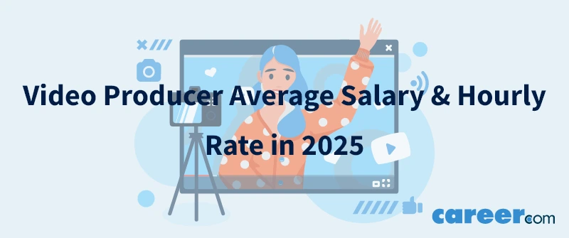 Video Producer Average Salary & Hourly Rate in 2025